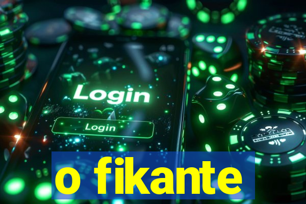 o fikante